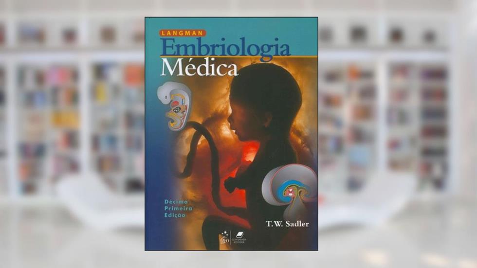 Langman. Embriologia Médica, do autor T.W. Sadler