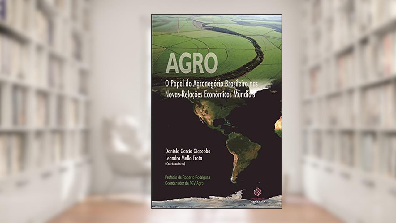 Agro: O Papel Do Agronegócio Brasileiro Nas Novas Relações Econômicas Mundi, do autor Daniela Garcia Giacobbo; leandro Mello Frota