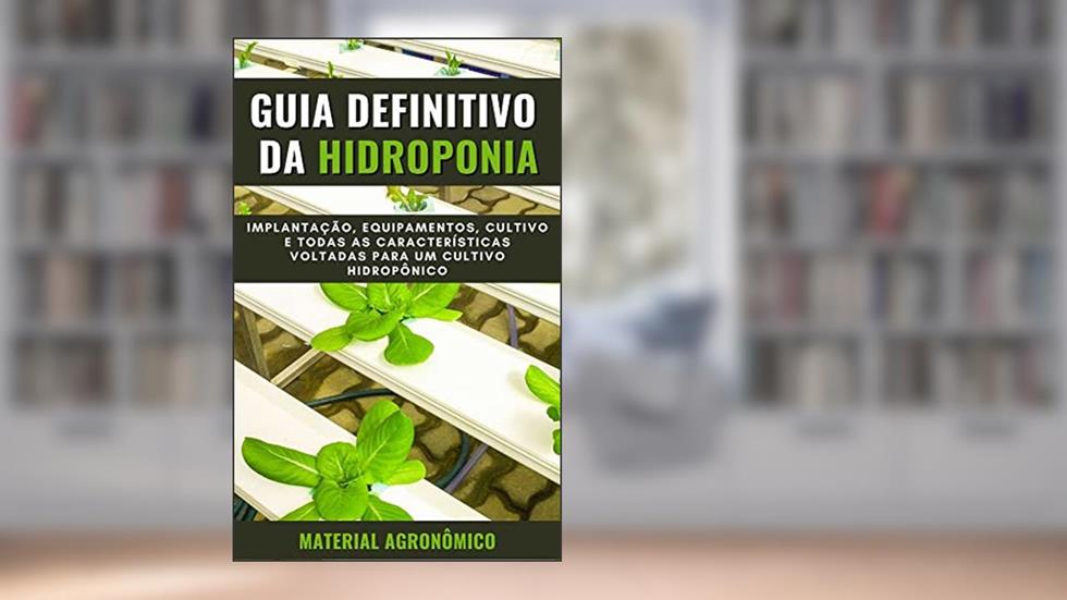 GUIA DEFINITIVO DA HIDROPONIA | Implantação, equipamentos, cultivo e outras características, do autor DARE AGRO