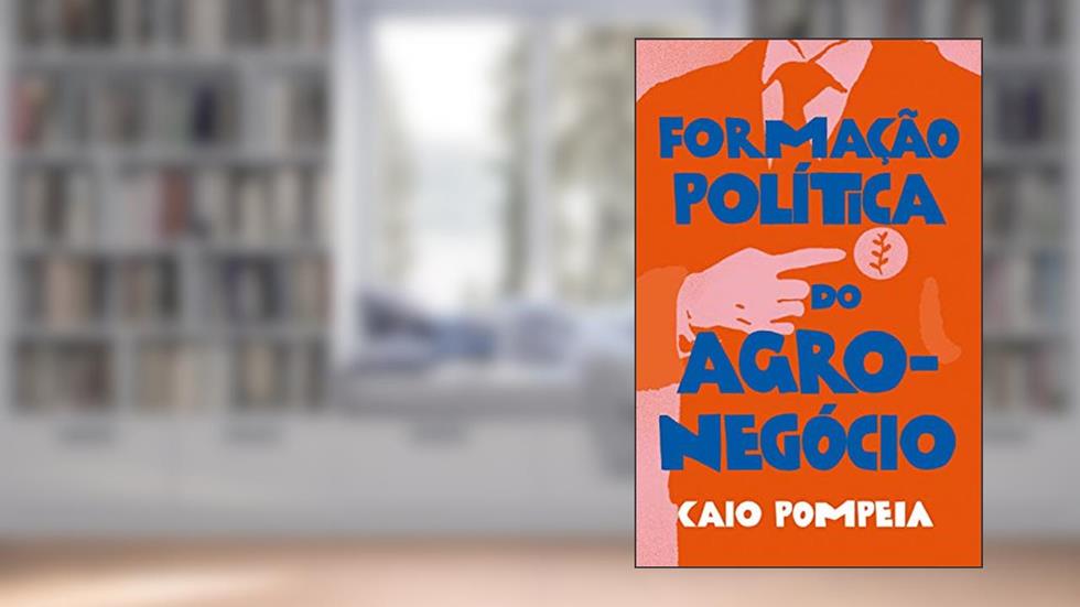 Formação política do agronegócio, do autor Caio Pompeia