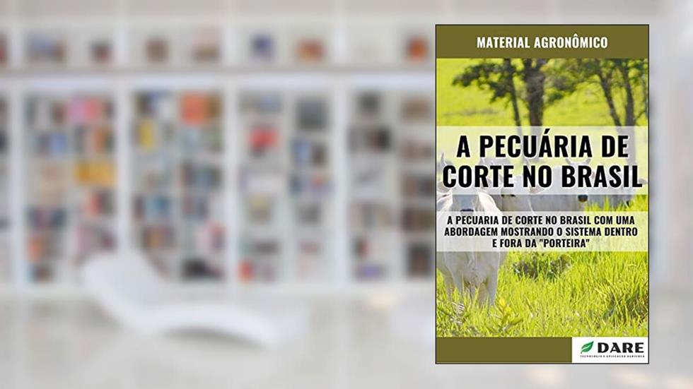 A PECUÁRIA DE CORTE NO BRASIL | Abordagem mostrando o sistema dentro e fora da porteira, do autor DARE AGRO