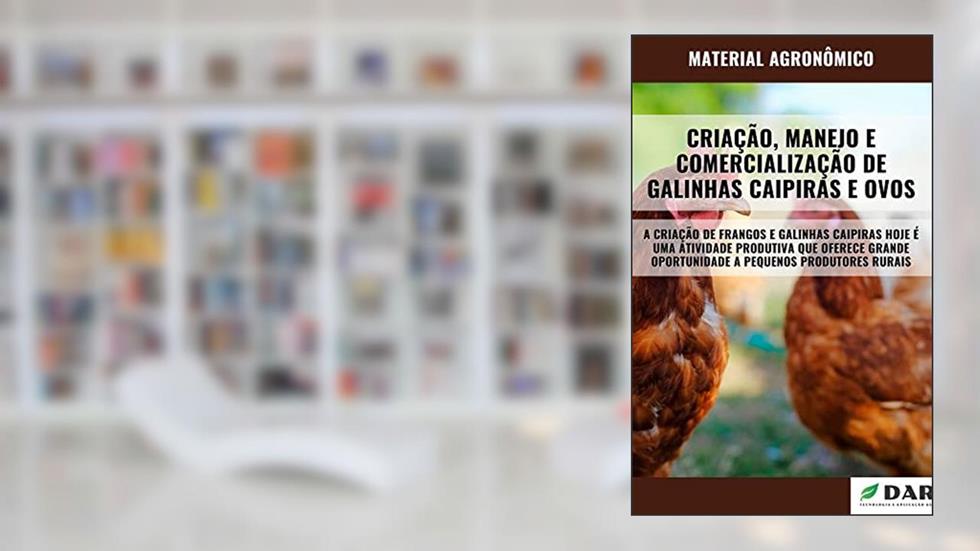 CRIAÇÃO, MANEJO E COMERCIALIZAÇÃO DE GALINHAS CAIPIRAS E OVOS, do autor DARE AGRO