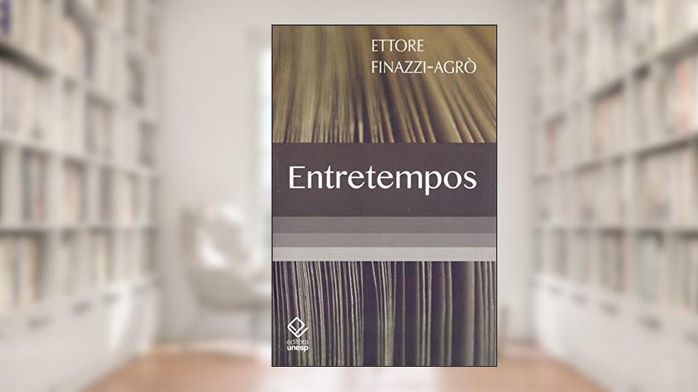 Entretempos: Mapeando a história da cultura brasileira, do autor Ettore Finazzi-Agro