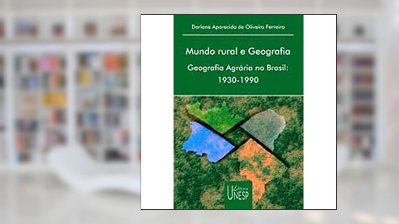 Mundo rural e geografia: Geografia agrária no Brasil: 1930-1990, do autor Darlene Aparecida de Oliveira Ferreira