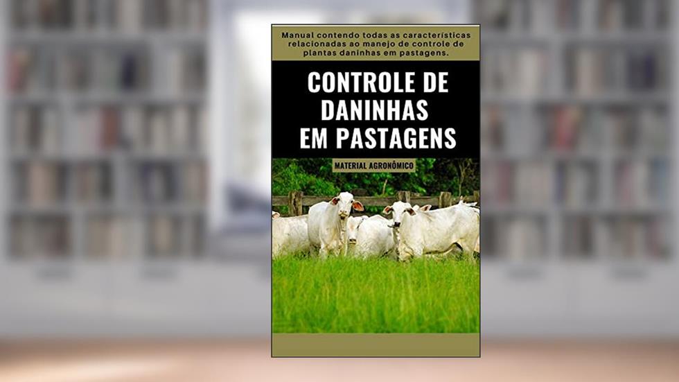 CONTROLE DE PLANTAS DANINHAS EM PASTAGENS | Manual Agronômico, do autor DARE AGRO