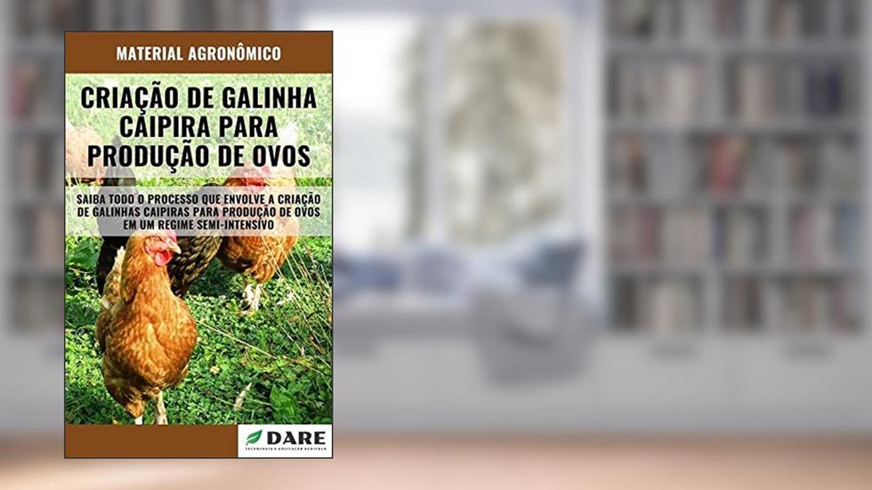 CRIAÇÃO DE GALINHA CAIPIRA PARA PRODUÇÃO DE OVOS, do autor DARE AGRO