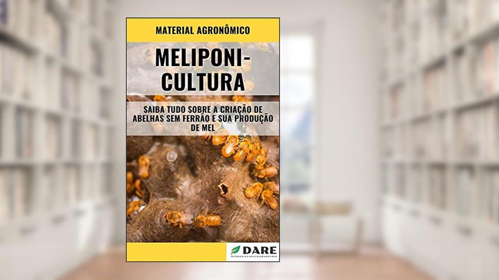 MELIPONICULTURA | Tudo sobre a Criação de Abelhas sem Ferrão, do autor DARE AGRO