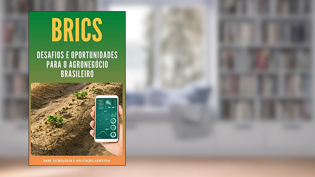 BRICS | Desafios e Oportunidades para o Agronegocio Brasileiro, do autor DARE AGRO