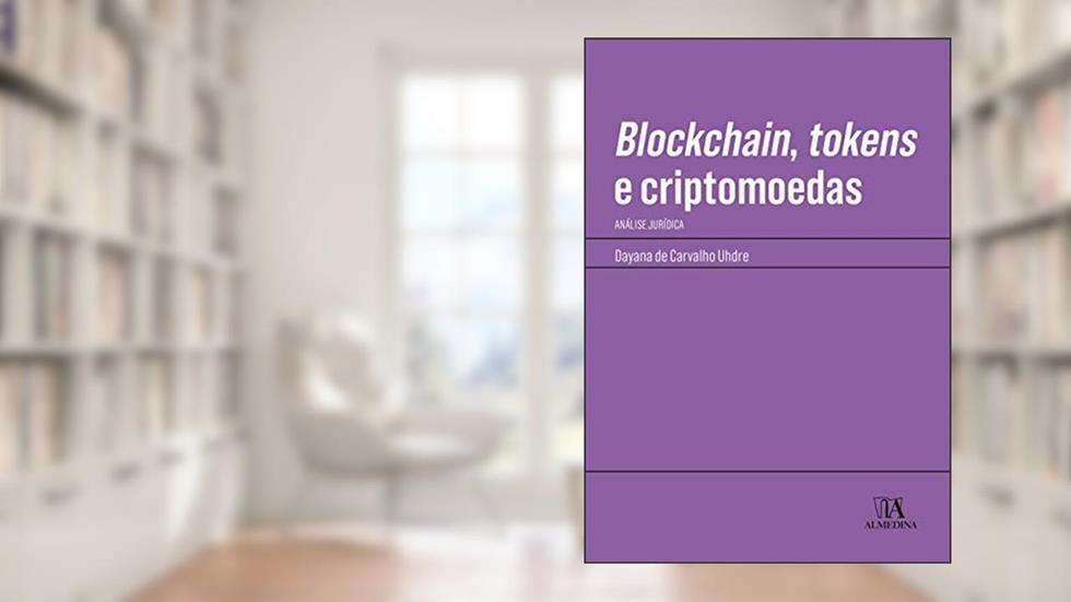 Blockchain, Tokens e Criptomoedas: Análise Jurídica, do autor Dayana de Carvalho Uhdre
