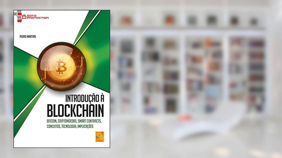 Introdução à Blockchain. Bitcoin. Criptomoedas. Smart Contracts. Conceitos. Tecnologia. Implicações, do autor Pedro Martins