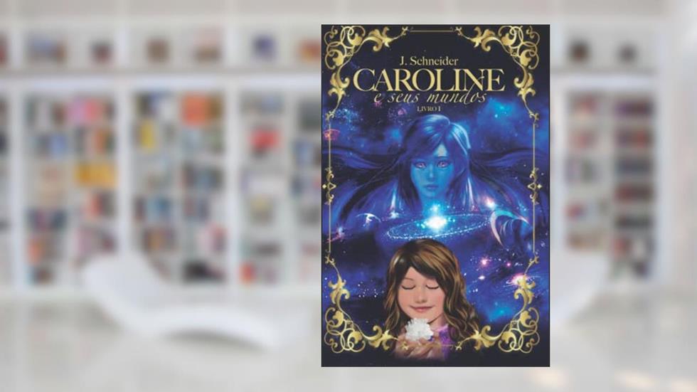 Caroline e seus Mundos (Portuguese Edition), do autor J. Schneider