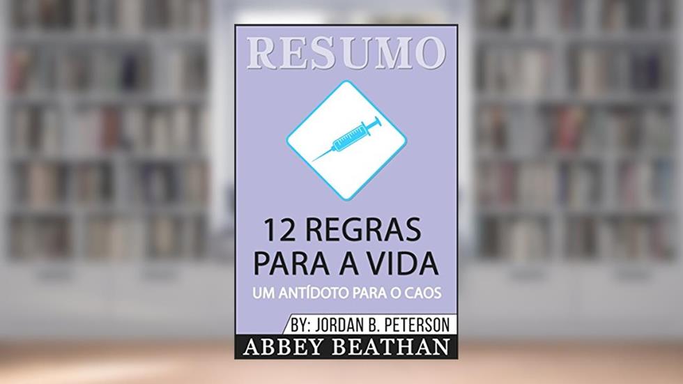 Resumo: 12 Regras Para A Vida: Um Antídoto Para o Caos, do autor Abbey Beathan
