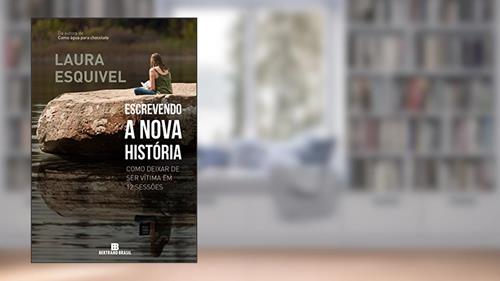 Capa de Escrevendo a nova história: Como deixar de ser vítima em 12 sessões: Como deixar de ser vítima em 12 sessões, do autor Laura Esquivel