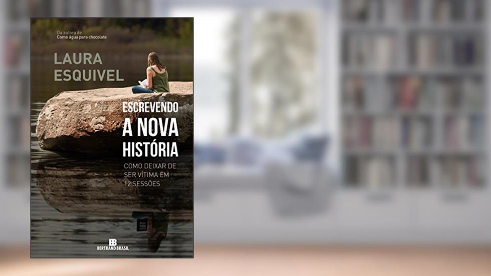 Escrevendo a nova história: Como deixar de ser vítima em 12 sessões: Como deixar de ser vítima em 12 sessões, do autor Laura Esquivel