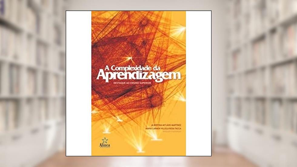 A Complexidade da Aprendizagem. Destaque ao Ensino Superior, do autor Albertina Mitjáns Martínez; Maria Carmen Villela Rosa Tacca