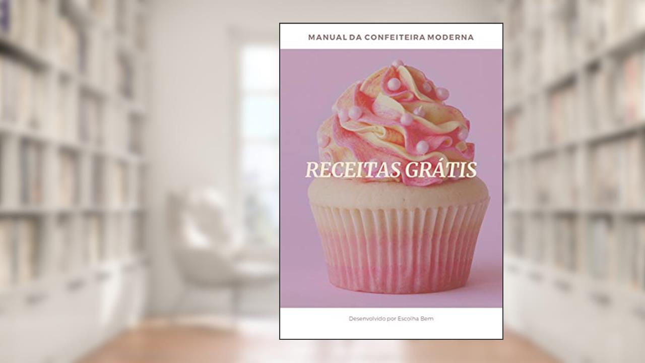 Manual da Confeitaria Moderna - Destaques: Totalmente Grátis, do autor Manual da Confeitaria Moderna