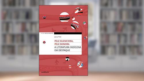 Capa de Pele silenciosa, pele sonora: A literatura indígena em destaque, do autor Janice Cristine Thiél