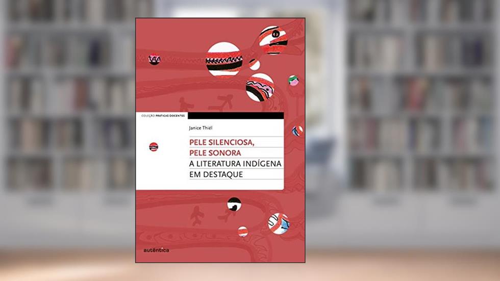 Pele silenciosa, pele sonora: A literatura indígena em destaque, do autor Janice Cristine Thiél