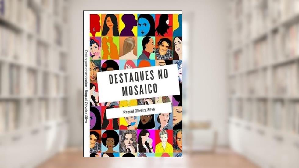 Destaques no mosaico, do autor Raquel Oliveira Silva