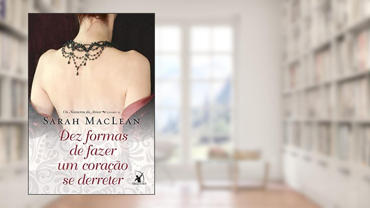 Dez formas de fazer um coração se derreter (Os Números do Amor - Livro 2), do autor Sarah MacLean