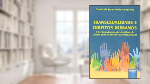 Capa de Transexualidade e Direitos Humanos - O Reconhecimento da Identidade de Gênero entre os Direitos da Personalidade, do autor Camila de Jesus Mello Gonçalves
