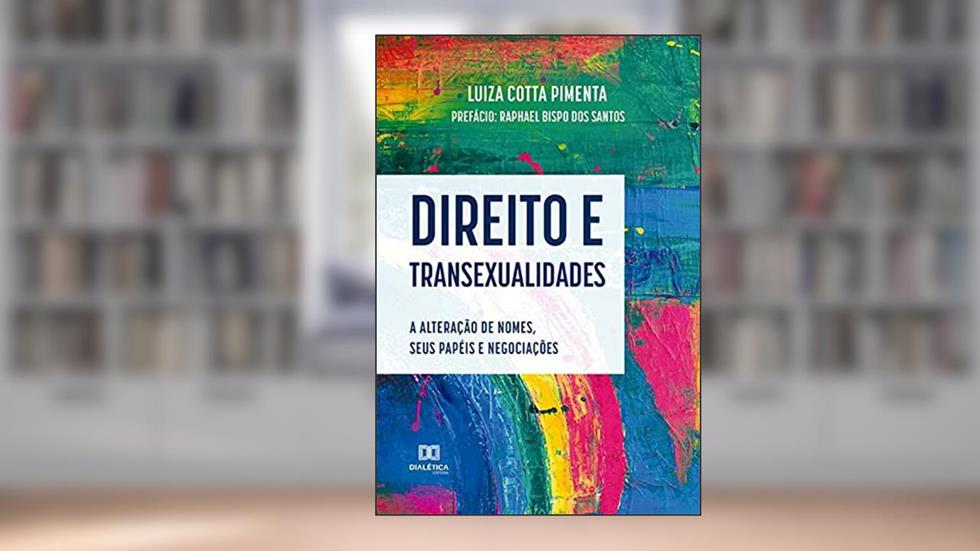 Direito e transexualidades: a alteração de nomes, seus papéis e negociações, do autor Luiza Cotta Pimenta