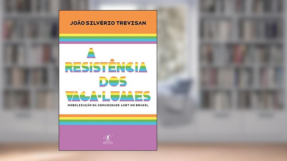 A resistência dos vaga-lumes: Mobilização da comunidade LGBT no Brasil, do autor João Silvério Trevisan