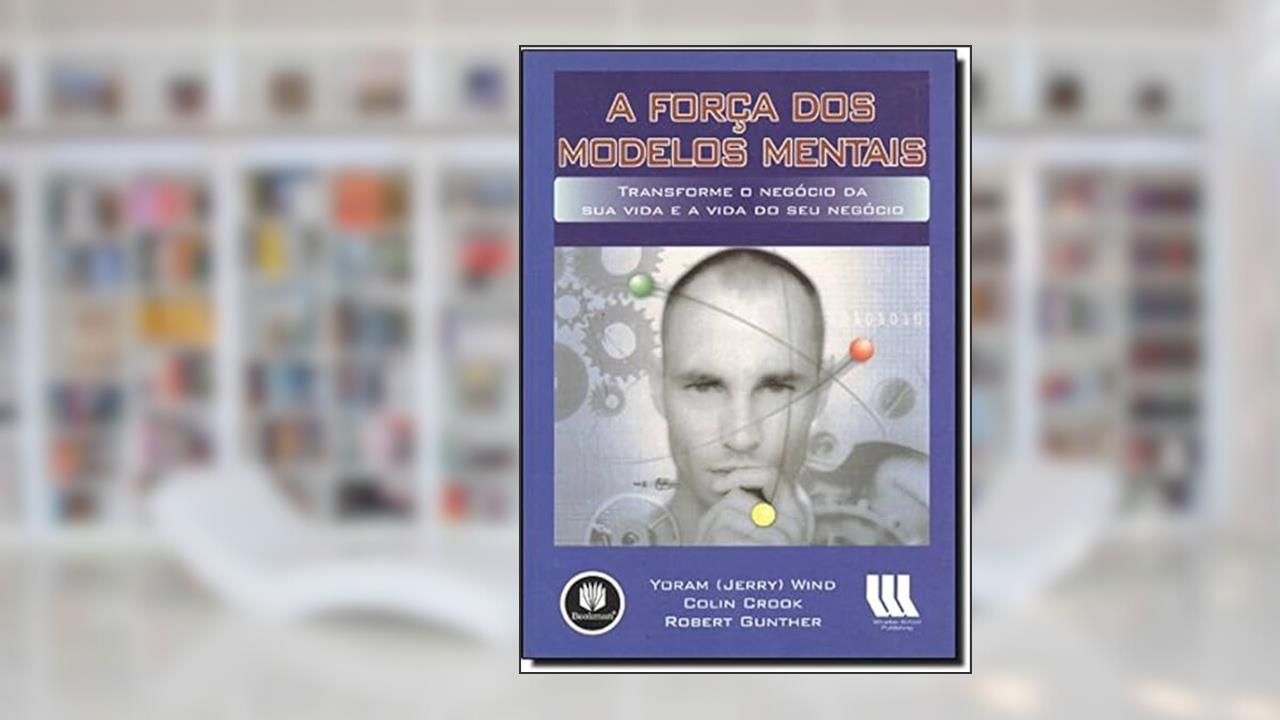 A Forca Dos Modelos Mentais, do autor Yoran J. Wind