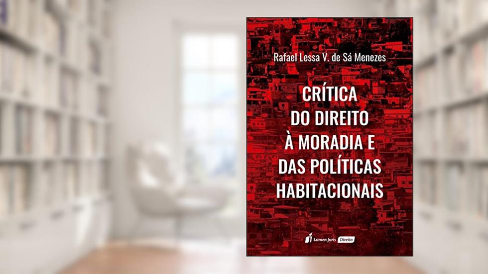 Crítica do direito à moradia e das políticas habitacionais, do autor Rafael Lessa V. de Sá Menezes