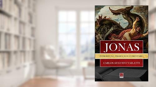 Capa de Jonas - Introdução Tradução e Comentário, do autor Carlos Augusto Vailatti