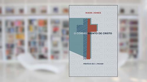 Capa de O Conhecimento De Cristo, do autor Mark Jones