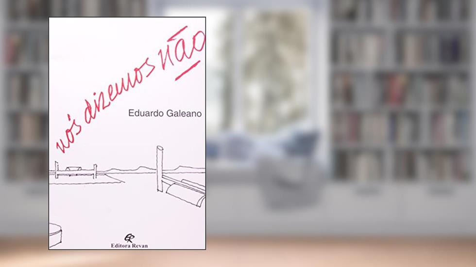 Nós Dizemos Não, do autor Eduardo Galeano
