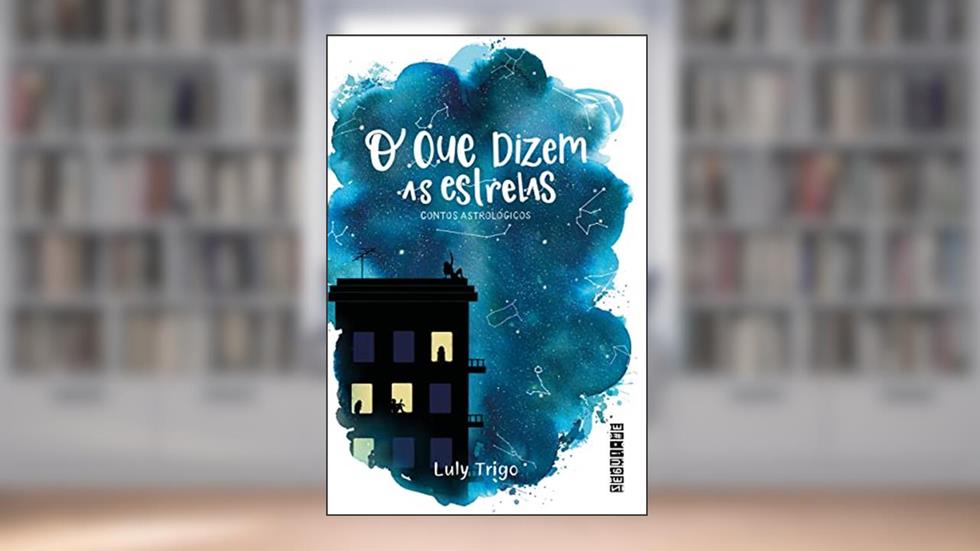 O que dizem as estrelas: Contos astrológicos ou astrocontos, do autor Luly Trigo