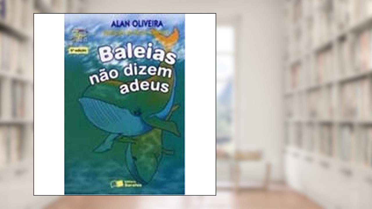 Baleias não dizem adeus, do autor Alan Oliveira
