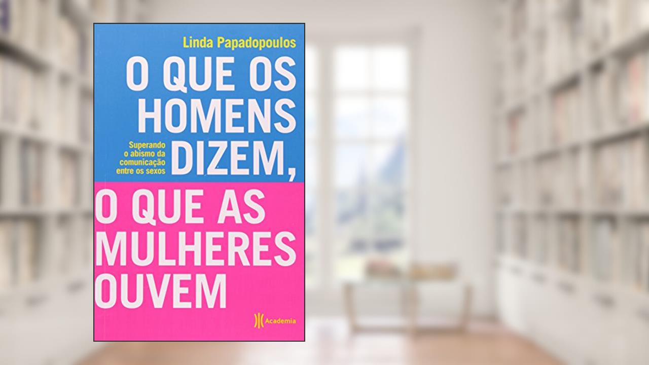 O que os homens dizem, o que as mulheres ouvem, do autor Linda Papadopulos