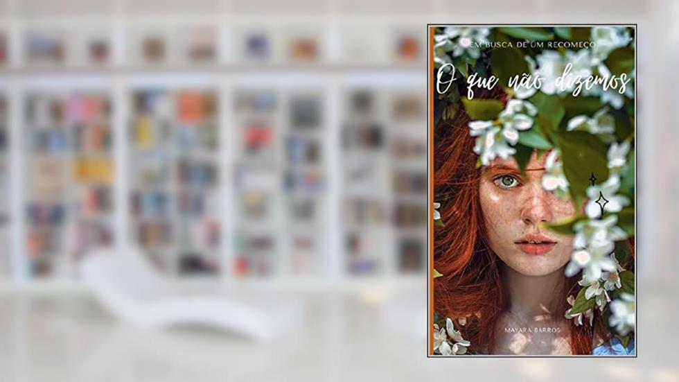 O que não dizemos: Em busca de um recomeço, do autor Mayara Barros