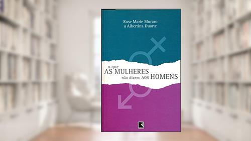 Capa de O que as Mulheres não Dizem aos Homens, do autor Rose Muraro; Albertina Duarte