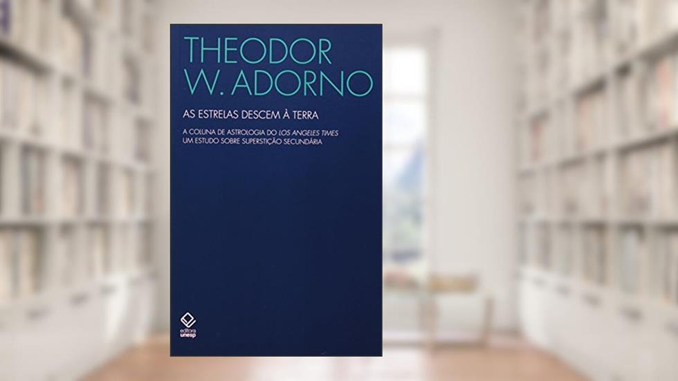 As estrelas descem à Terra: A coluna de astrologia do Los Angeles Times - um estudo sobre superstição secundária, do autor Theodor W. Adorno
