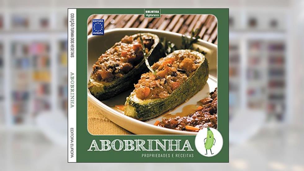 Coleção Turma dos Vegetais: Abobrinha: Propriedades e Receitas, do autor EDITORA EUROPA