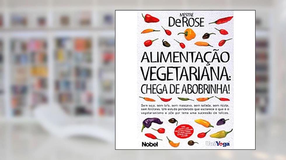 Alimentação Vegetariana. Chega de Abobrinha, do autor Derose