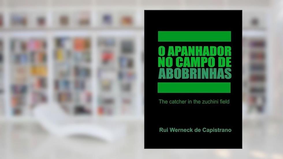O Apanhador no Campo de Abobrinhas, do autor Rui Werneck De Capistrano