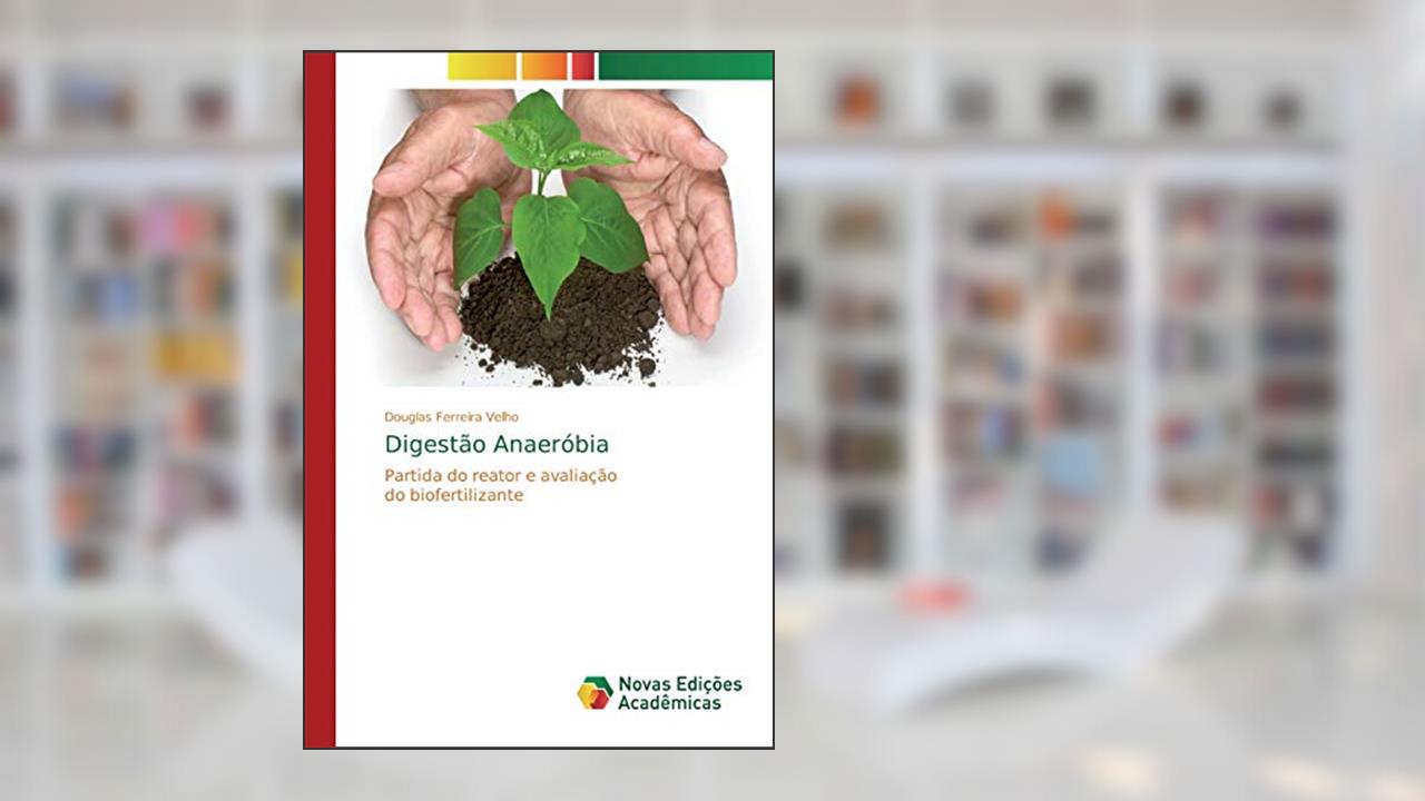 Digestão Anaeróbia: Partida do reator e avaliação do biofertilizante, do autor Douglas Ferreira Velho