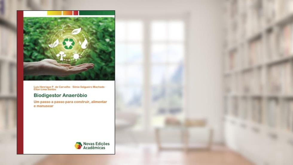 Biodigestor Anaeróbio: Um passo a passo para construir, alimentar e manusear, do autor Luis Henrique P. de Carvalho; Sônia Salgueiro Machado; Elton Lima Santos