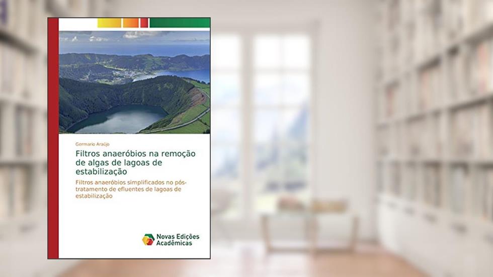 Filtros anaeróbios na remoção de algas de lagoas de estabilização: Filtros anaeróbios simplificados no pós-tratamento de efluentes de lagoas de estabilização, do autor Germario Araújo