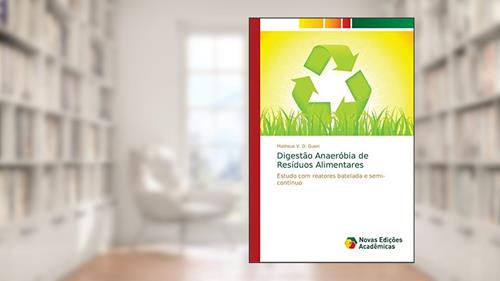 Capa de Digestão Anaeróbia de Resíduos Alimentares: Estudo com reatores batelada e semi-contínuo, do autor Matheus V. D. Gueri