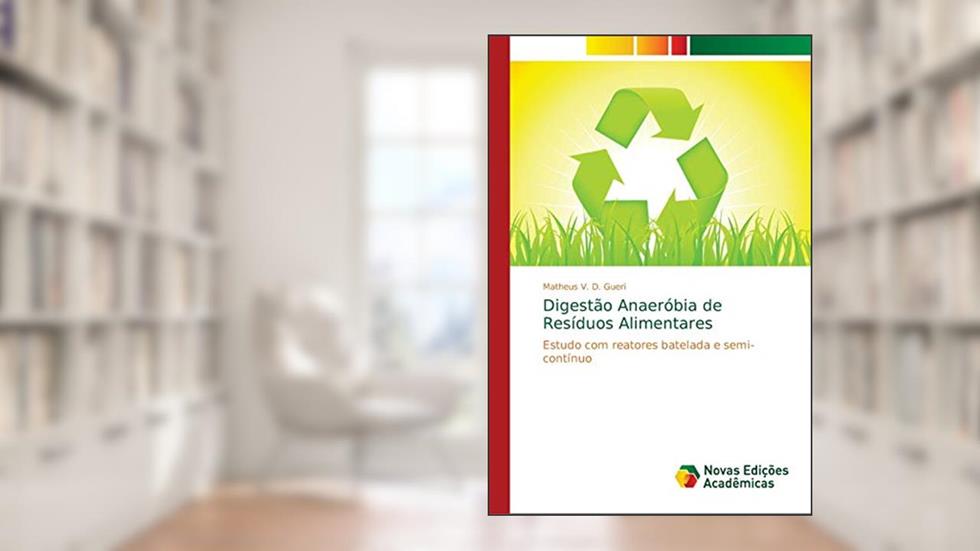 Digestão Anaeróbia de Resíduos Alimentares: Estudo com reatores batelada e semi-contínuo, do autor Matheus V. D. Gueri