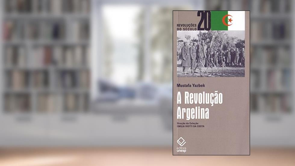 A Revolução Argelina, do autor Mustafa Yasbek
