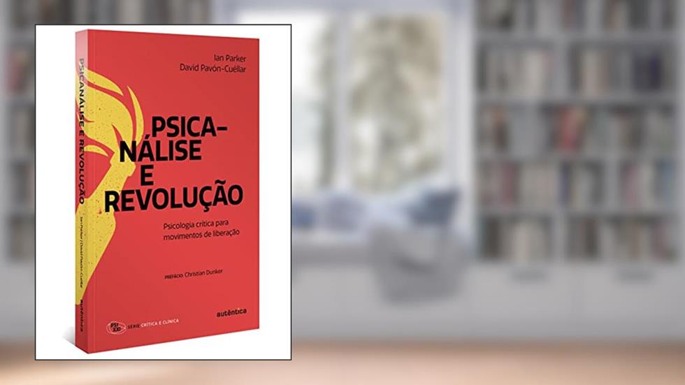 Psicanálise e revolução: Psicologia crítica para movimentos de liberação, do autor Ian Parker; David Pavón-Cuéllar