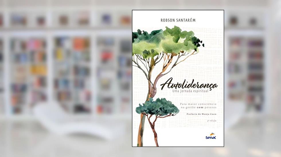 Autoliderança: Uma jornada espiritual, do autor Robson Santarem