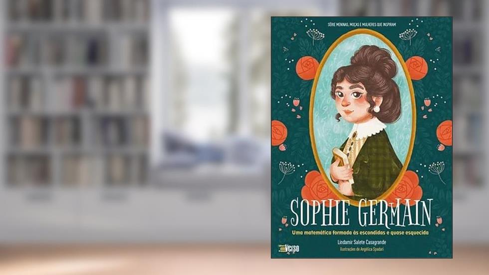 Sophie Germain: uma matemática formada às escondidas e quase esquecida, do autor Lindamir Salete Casagrande